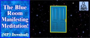 Blue Room Manifesting Meditation - A revolutionary visualization manifesting technique for creating a specific and perhaps miraculous outcome in your life!